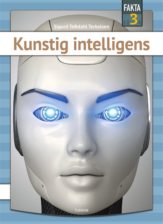 Fakta 3: Kunstig intelligens - Sigurd Toftdahl Terkelsen - Bücher - Turbine - 9788740696776 - 12. Juli 2023