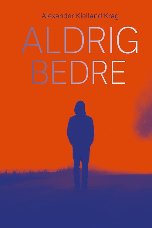 Cover for Alexander Kielland Krag · Aldrig bedre (Hardcover bog) [1. udgave] (2024)