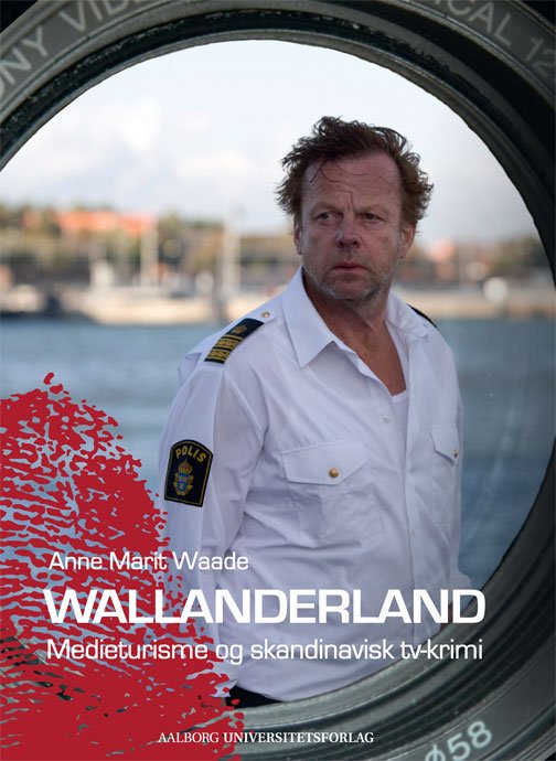 Studier i krimi og kriminaljournalistik: Wallanderland - Anne Marit Waade - Books - Aalborg Universitetsforlag - 9788771120776 - September 5, 2013