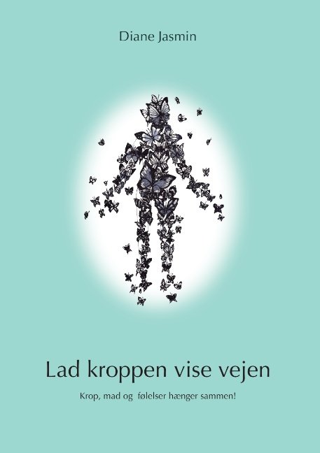 Cover for Diane Jasmin; Diane Jasmin · Lad kroppen vise vejen (Paperback Book) [1st edition] [Paperback] (2014)