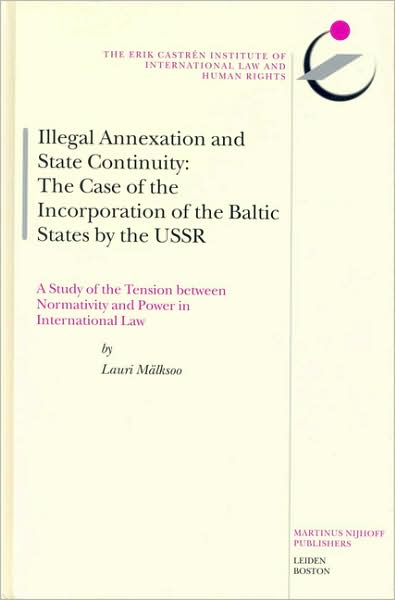 Cover for Lauri Malksoo · Illegal Annexation and State Continuity (The Erik Castren Institute Monographs on International Law and Human Rights) (Hardcover Book) (2003)