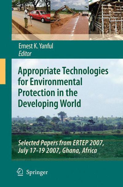 Ernest K Yanful · Appropriate Technologies for Environmental Protection in the Developing World: Selected Papers from ERTEP 2007, July 17-19 2007, Ghana, Africa (Paperback Book) [Softcover reprint of hardcover 1st ed. 2009 edition] (2010)