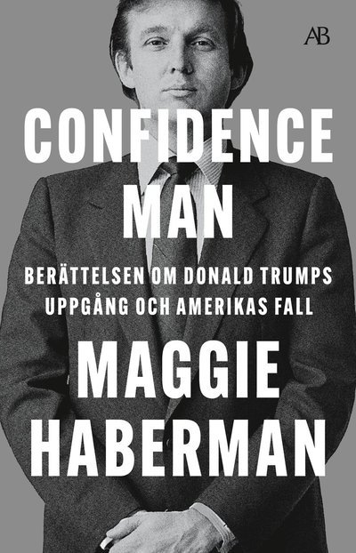 Cover for Maggie Haberman · Confidence man : berättelsen om Donald Trumps uppgång och Amerikas fall (N/A) (2023)