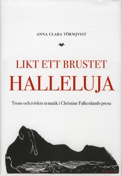 Cover for Törnqvist Anna Clara · Likt ett brustet halleluja : trons och tvivlets tematik i Christine Falkenlands prosa (Bound Book) (2010)
