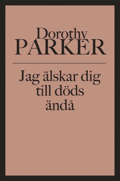 Cover for Dorothy Parker · Jag älskar dig till döds ändå (Bog) (2022)