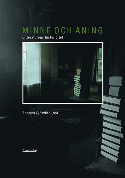 Cover for Thomas Sjösvärd · Minne och aning : litteraturens historicitet (Book) (2012)