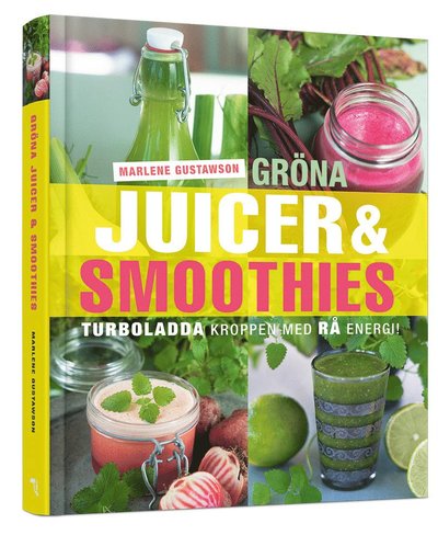 Cover for Marlene Gustawson · Gröna juicer &amp; smoothies : turboladda kroppen med rå energi! (Hardcover Book) (2014)