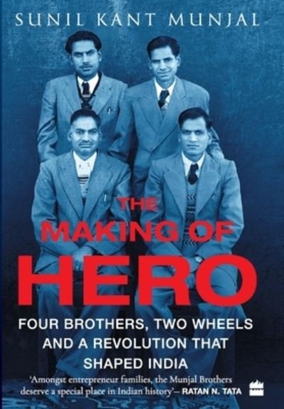 Cover for Sunil Kant Munjal · The Making of Hero: Four Brothers, Two Wheels and a Revolution that Shaped India (Hardcover Book) (2020)