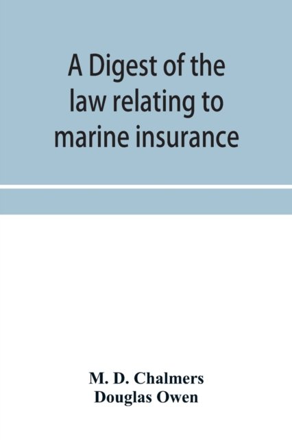 Cover for M D Chalmers · A digest of the law relating to marine insurance (Taschenbuch) (2020)