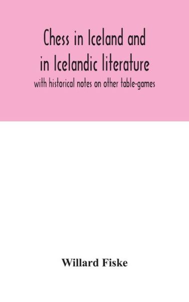 Cover for Willard Fiske · Chess in Iceland and in Icelandic literature (Hardcover Book) (2020)