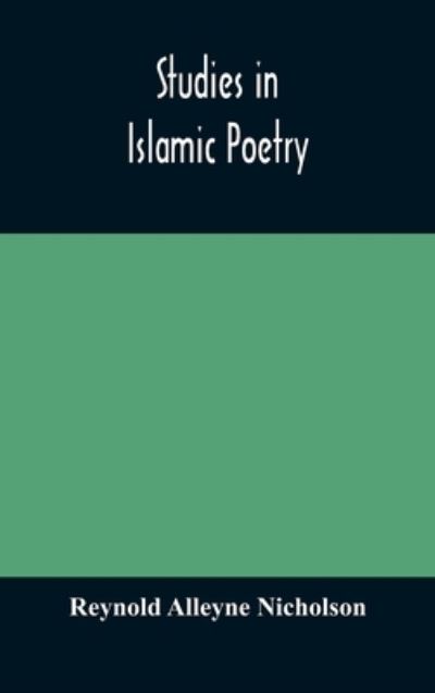 Cover for Reynold Alleyne Nicholson · Studies in Islamic poetry (Inbunden Bok) (2020)