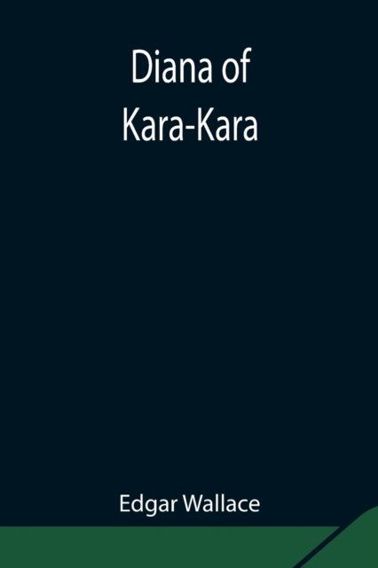 Diana of Kara-Kara - Edgar Wallace - Books - Alpha Edition - 9789354847776 - August 5, 2021