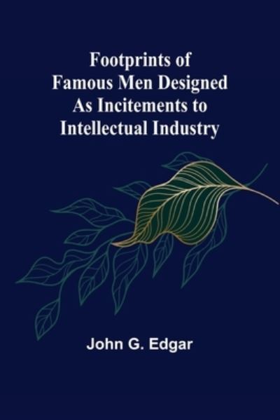Cover for John G. Edgar · Footprints of Famous Men Designed as Incitements to Intellectual Industry (Paperback Book) (2022)