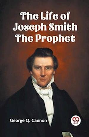Cover for George Q. Cannon · The Life of Joseph Smith the Prophet (Paperback Book) (2023)