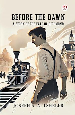 Cover for Joseph a Altsheler · Before The DawnA Story Of The Fall Of Richmond (Edition1) (Paperback Book) (2025)