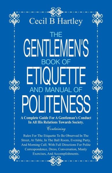 The Gentlemen's Book of Etiquette and Manual of Politeness - Cecil B Hartley - Libros - Alpha Editions - 9789386019776 - 1 de octubre de 2016