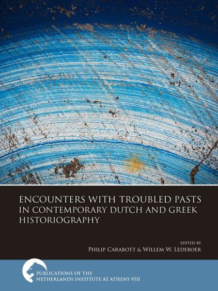 Cover for Encounters with Troubled Pasts in Contemporary Dutch and Greek Historiography (Hardcover Book) (2023)