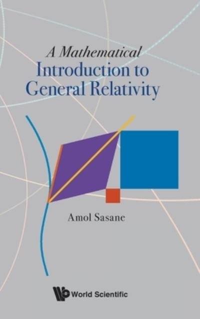 Cover for Amol Sasane · Mathematical Introduction To General Relativity, A (Hardcover bog) (2021)