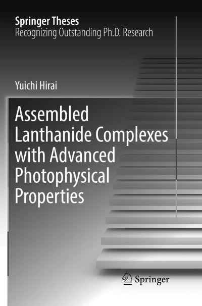 Cover for Yuichi Hirai · Assembled Lanthanide Complexes with Advanced Photophysical Properties - Springer Theses (Paperback Book) [Softcover reprint of the original 1st ed. 2018 edition] (2019)