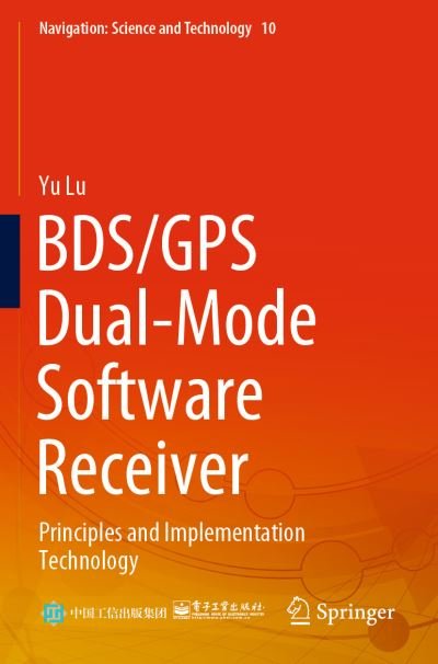 Cover for Yu Lu · BDS / GPS Dual-Mode Software Receiver: Principles and Implementation Technology - Navigation: Science and Technology (Paperback Book) [1st ed. 2021 edition] (2022)