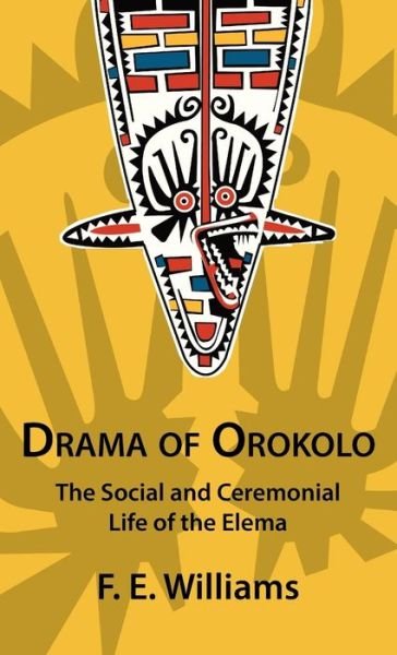 Cover for F E Williams · Drama of Orokolo: the Social and Ceremonial Life of the Elema (Hardcover Book) (2015)