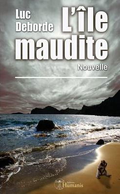 L'île Maudite: (Nouvelle) (French Edition) - Luc Deborde - Books - Editions Humanis - 9791021900776 - December 5, 2013