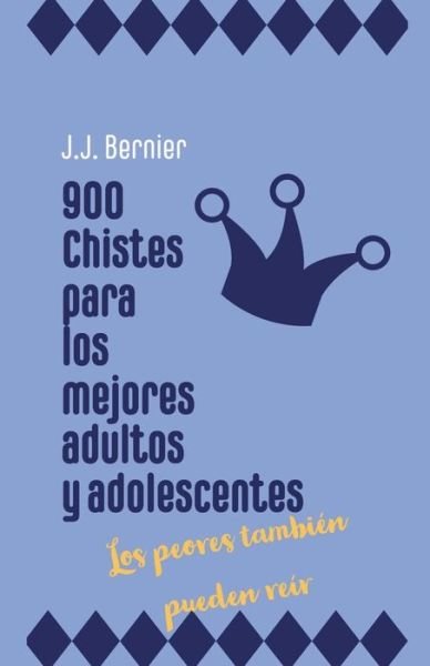 Cover for J J Bernier · 900 chistes para los mejores adultos y adolescentes (los peores tambien pueden reir) (Taschenbuch) (2022)