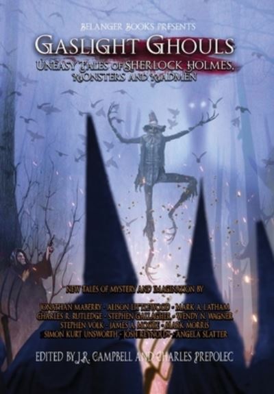 Gaslight Ghouls: Uneasy Tales of SHERLOCK HOLMES, Monsters and Madmen - Jonathan Maberry - Bøger - Belanger Books LLC - 9798218097776 - 25. oktober 2022