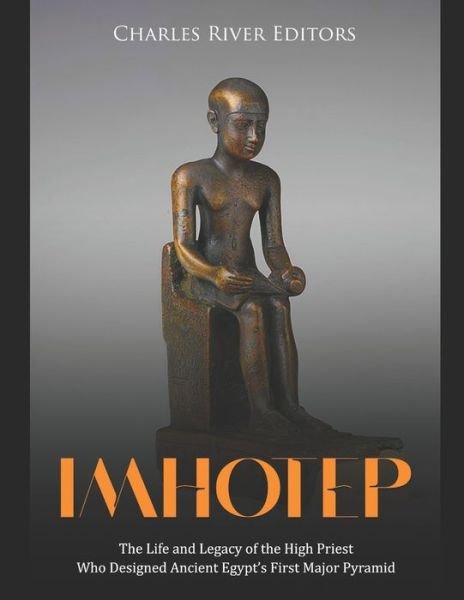 Cover for Charles River · Imhotep: The Life and Legacy of the High Priest Who Designed Ancient Egypt's First Major Pyramid (Paperback Book) (2021)