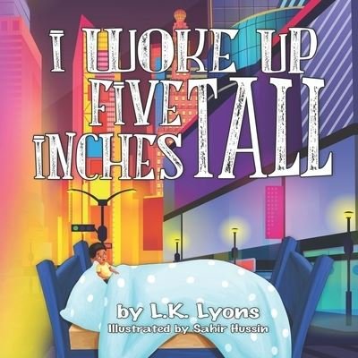 Cover for L K Lyons · I Woke Up Five Inches Tall (Paperback Bog) (2021)