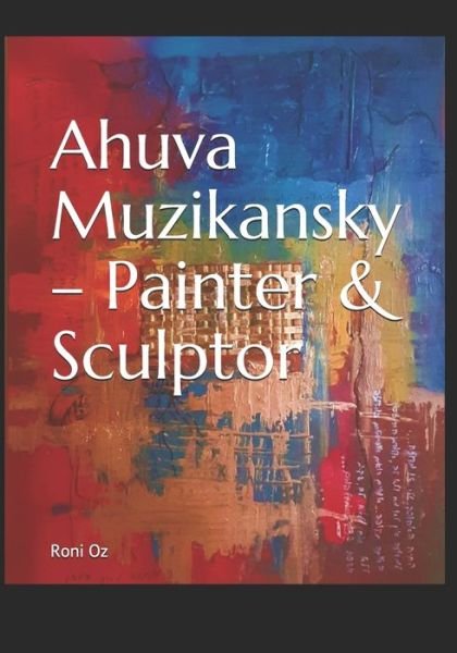 Cover for Ahuva Muzikansky · Ahuva Muzikansky - Painter &amp; Sculptor (Paperback Bog) (2021)