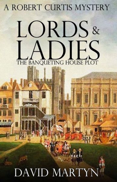 Cover for David Martyn · Lords and Ladies: The Banqueting House Plot - Robert Curtis Mysteries (Paperback Book) (2021)