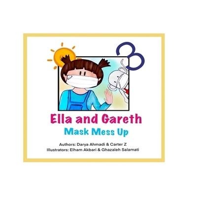 Cover for Darya Ahmadi · Ella and Gareth Mask: Face-mask Mess up, Illustrated, Fun and educational book for kids 4-8 - Ella and Gareth (Taschenbuch) (2021)