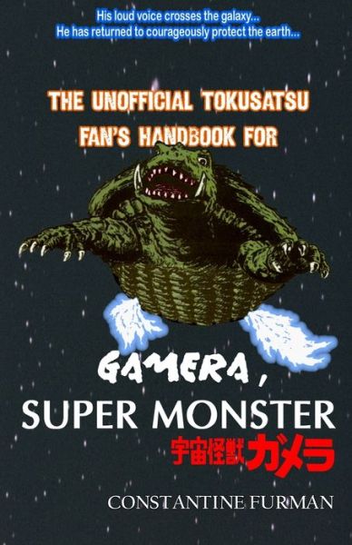 Cover for Constantine Furman · The Unofficial Tokusatsu Fan's Handbook for GAMERA, SUPER MONSTER (Paperback Book) (2021)