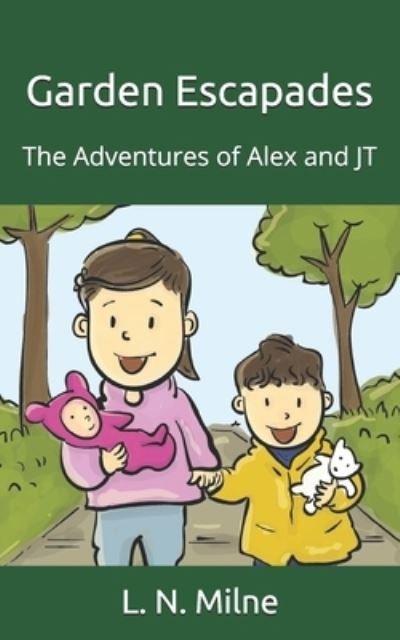 Cover for L N Milne · Garden Escapades: The Adventures of Alex and JT (Paperback Book) (2021)