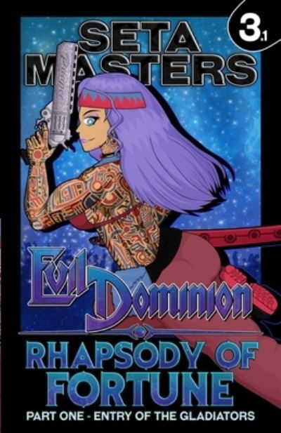 Evil Dominion: Rhapsody of Fortune - Part One: Entry of the Gladiators - Evil Dominion - Seta Masters - Books - Independently Published - 9798556702776 - July 15, 2022