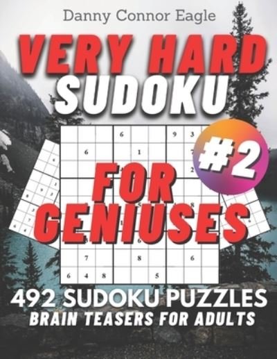 Cover for Danny Connor Eagle · Sudoku Very Hard for Geniuses: 492 Very Hard Sudoku Puzzles for Adults #2 - Sudoku for Everyone (Paperback Book) (2021)