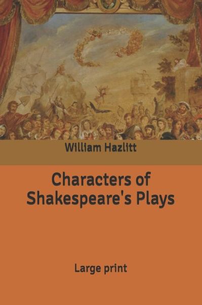 Characters of Shakespeare's Plays - William Hazlitt - Books - Independently Published - 9798607295776 - February 21, 2020