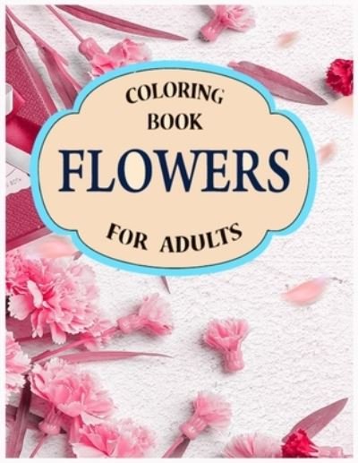 Cover for Aj Books Gallery · Flowers Coloring Book for Adults (Paperback Bog) (2020)