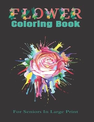 Flower Coloring Book For Seniors In Large Print - My Dod - Books - Independently Published - 9798642085776 - April 30, 2020