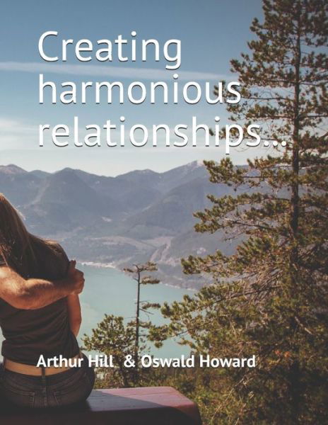 Creating harmonious relationships... - Oswald Howard - Książki - Independently Published - 9798662687776 - 30 czerwca 2020