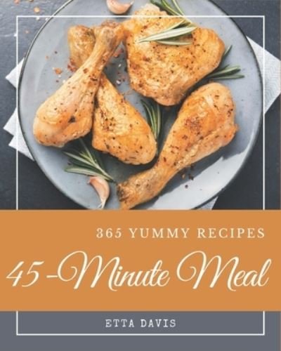 Cover for Etta Davis · 365 Yummy 45-Minute Meal Recipes (Paperback Bog) (2020)