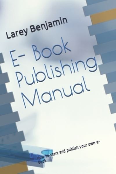 Cover for Larey Benjamin · E- Book Publishing Manual (Paperback Bog) (2021)