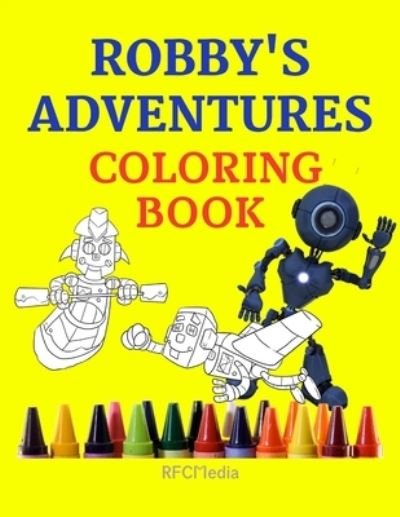 Robby's Adventures: Coloring Book - Rfc Media - Boeken - Independently Published - 9798714566776 - 8 maart 2021