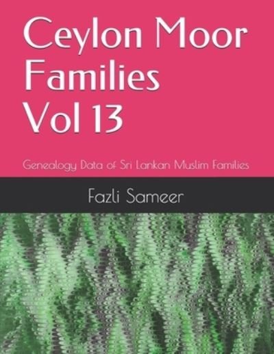 Cover for Fazli Sameer · Ceylon Moor Families Vol 13: Genealogy Data of Sri Lankan Muslim Families researched over a 100+ years - Ceylon Moor Families (Taschenbuch) (2021)