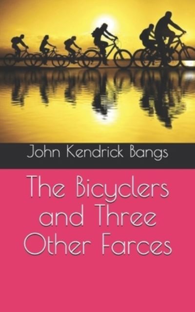 Cover for John Kendrick Bangs · The Bicyclers and Three Other Farces (Paperback Book) (2021)