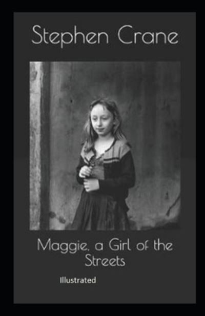 Cover for Stephen Crane · Maggie, a Girl of the Streets Illustrated (Paperback Bog) (2021)