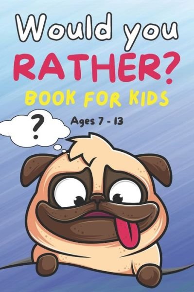 Cover for Ian Woodhead · Would You Rather Book for Kids ages 7-13: Silly Choices, Challenging Situations and Hilarious Scenarios for kids, Teens and Adults (Paperback Book) (2021)