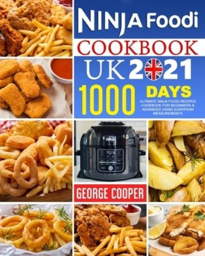 Cover for George Cooper · Ninja Foodi Cookbook UK 2021: Ultimate Ninja Foodi Recipes Cookbook for Beginners &amp; Advanced using European measurements (Paperback Book) (2021)