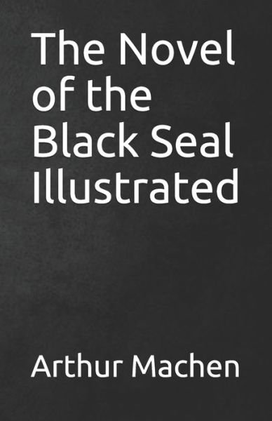 The Novel of the Black Seal Illustrated - Arthur Machen - Bøker - Independently Published - 9798744349776 - 26. april 2021